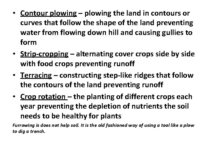  • Contour plowing – plowing the land in contours or curves that follow