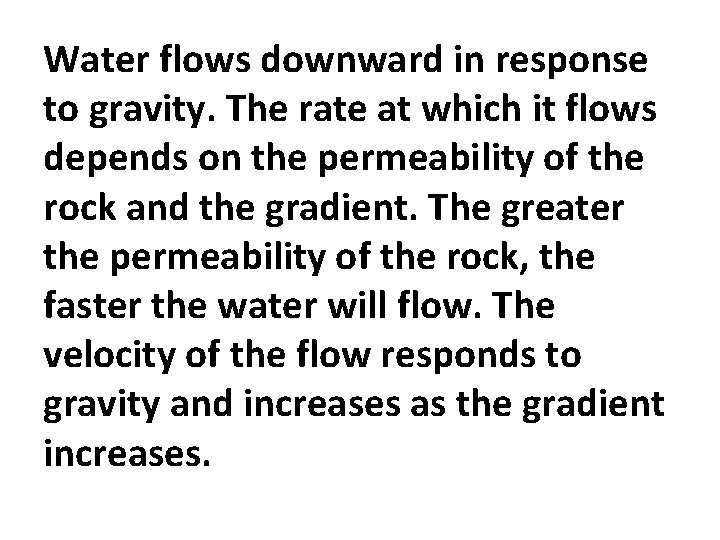 Water flows downward in response to gravity. The rate at which it flows depends