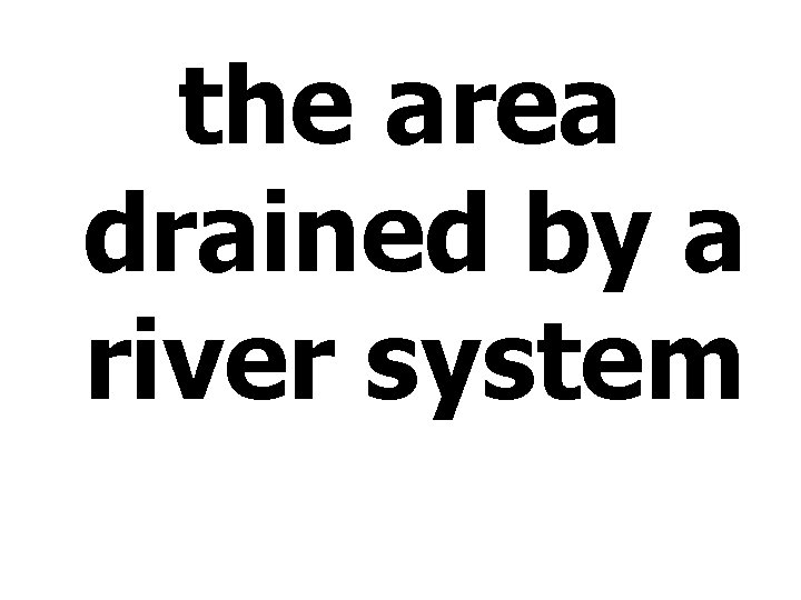 the area drained by a river system 