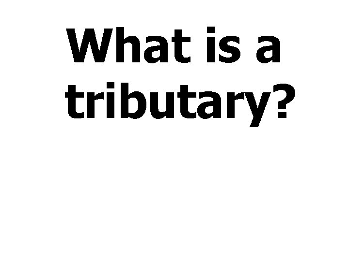 What is a tributary? 