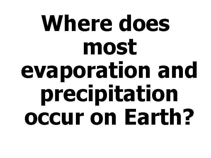 Where does most evaporation and precipitation occur on Earth? 