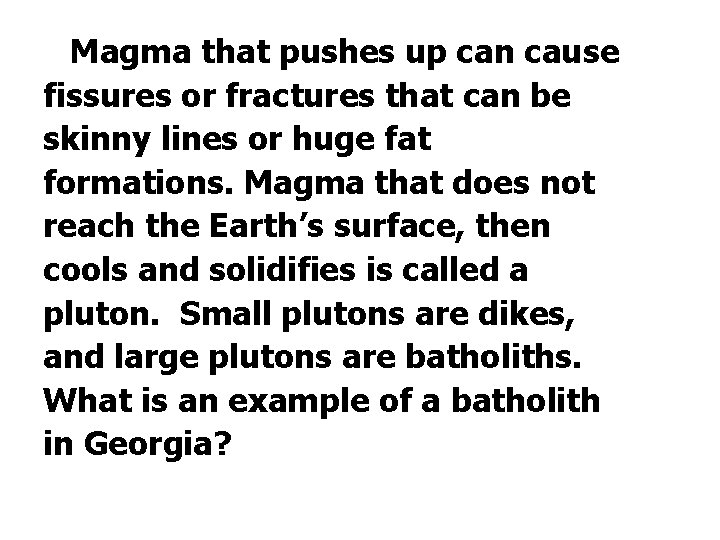 Magma that pushes up can cause fissures or fractures that can be skinny lines