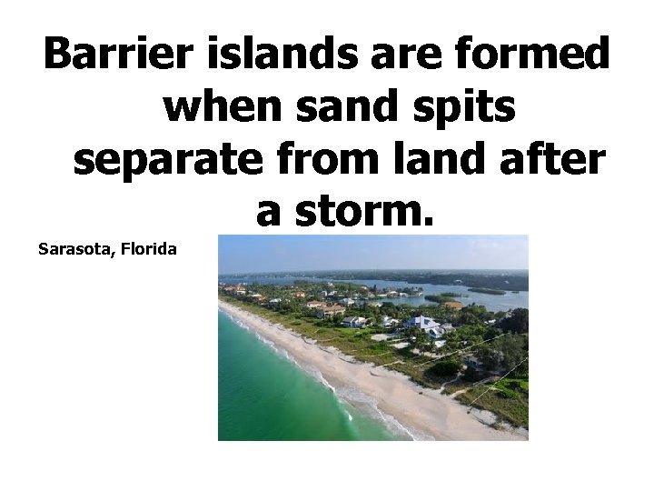 Barrier islands are formed when sand spits separate from land after a storm. Sarasota,