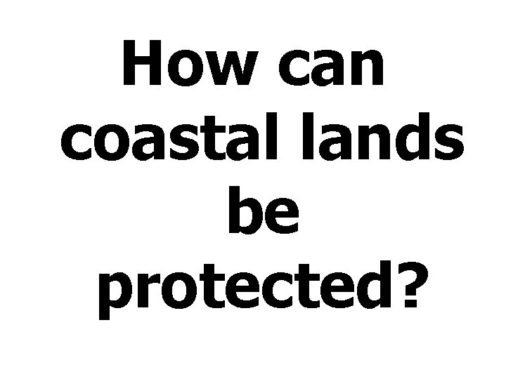 How can coastal lands be protected? 