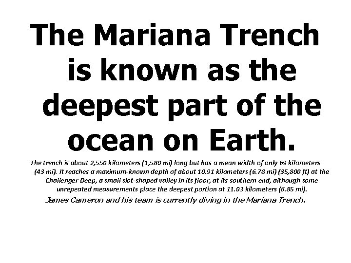 The Mariana Trench is known as the deepest part of the ocean on Earth.