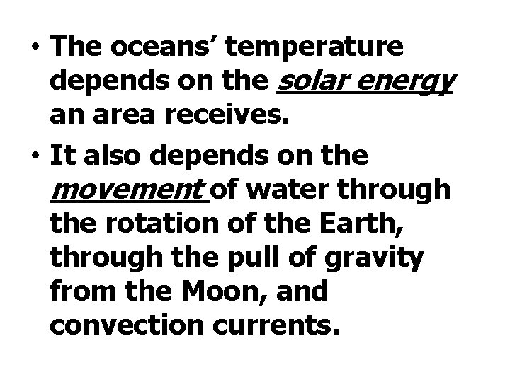  • The oceans’ temperature depends on the solar energy an area receives. •