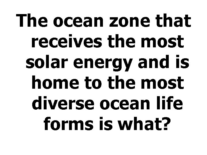 The ocean zone that receives the most solar energy and is home to the