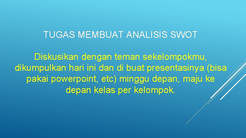 TUGAS MEMBUAT ANALISIS SWOT Diskusikan dengan teman sekelompokmu, dikumpulkan hari ini dan di buat