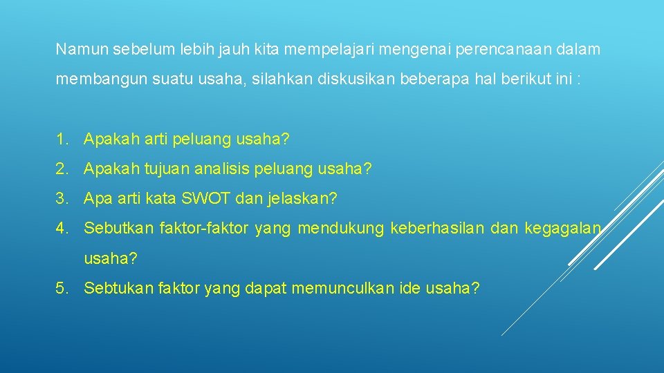 Namun sebelum lebih jauh kita mempelajari mengenai perencanaan dalam membangun suatu usaha, silahkan diskusikan