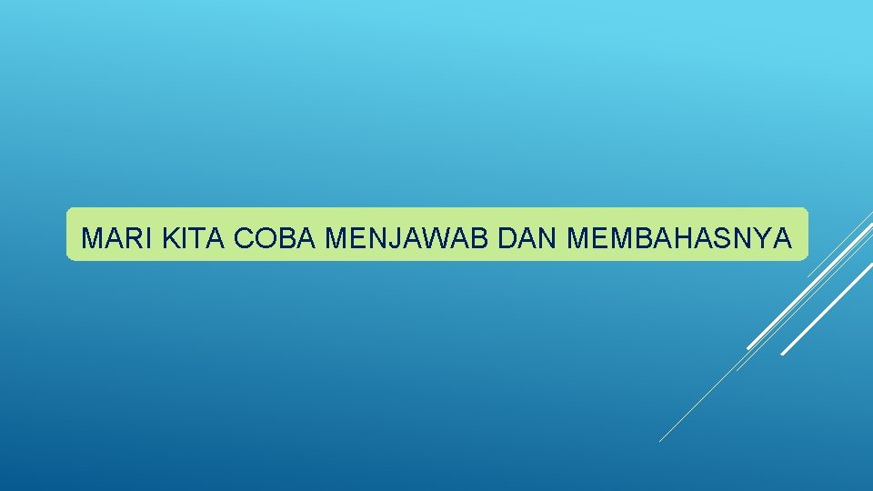 MARI KITA COBA MENJAWAB DAN MEMBAHASNYA 