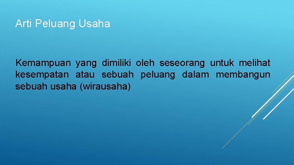 Arti Peluang Usaha Kemampuan yang dimiliki oleh seseorang untuk melihat kesempatan atau sebuah peluang