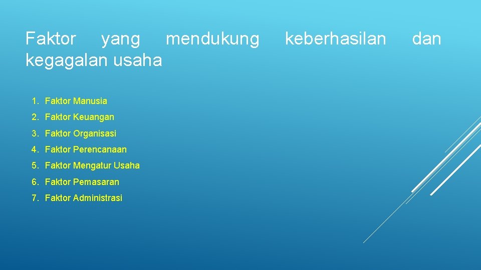 Faktor yang mendukung kegagalan usaha 1. Faktor Manusia 2. Faktor Keuangan 3. Faktor Organisasi