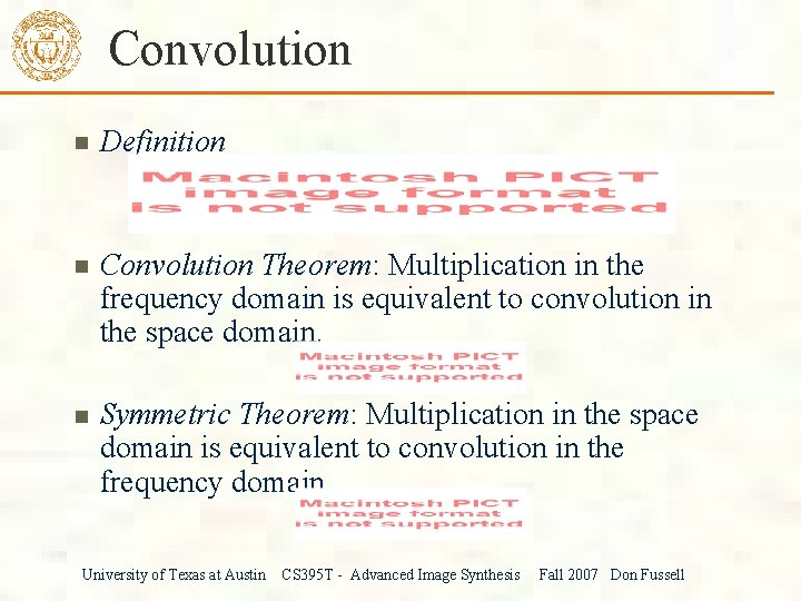 Convolution Definition Convolution Theorem: Multiplication in the frequency domain is equivalent to convolution in