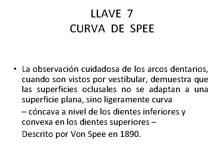 LLAVE 7 CURVA DE SPEE • La observación cuidadosa de los arcos dentarios, cuando