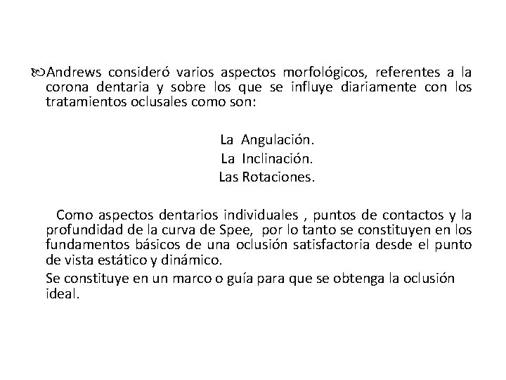  Andrews consideró varios aspectos morfológicos, referentes a la corona dentaria y sobre los