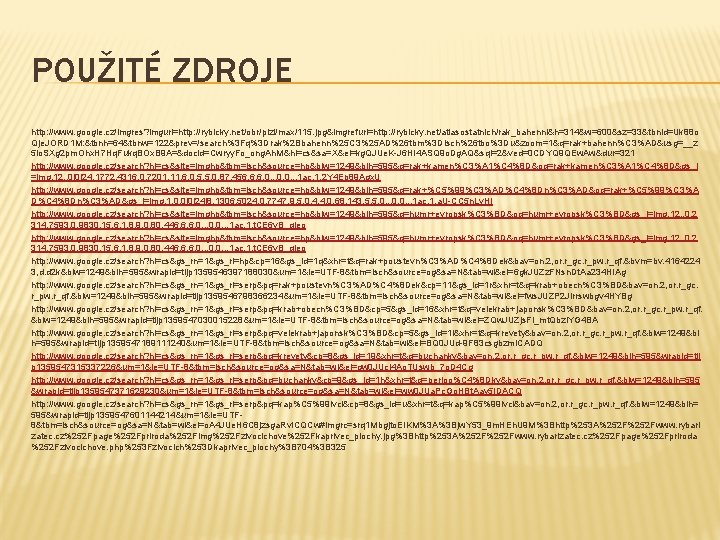 POUŽITÉ ZDROJE http: //www. google. cz/imgres? imgurl=http: //rybicky. net/obr/plzi/max/115. jpg&imgrefurl=http: //rybicky. net/atlasostatnich/rak_bahenni&h=314&w=600&sz=33&tbnid=Uk 88 o