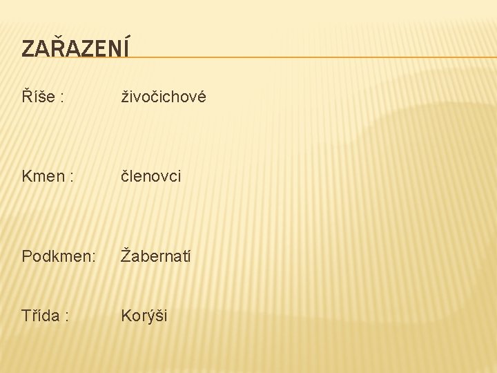 ZAŘAZENÍ Říše : živočichové Kmen : členovci Podkmen: Žabernatí Třída : Korýši 