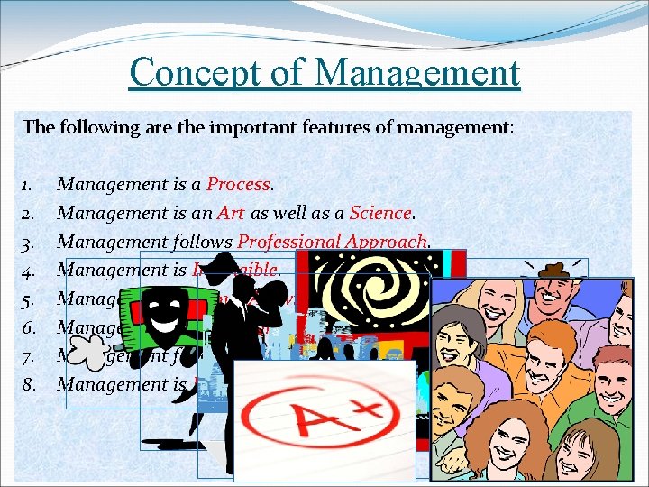 Concept of Management The following are the important features of management: 1. 2. 3.