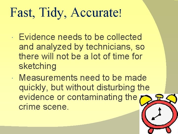 Fast, Tidy, Accurate! Evidence needs to be collected analyzed by technicians, so there will