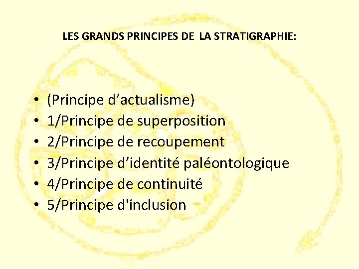  LES GRANDS PRINCIPES DE LA STRATIGRAPHIE: • • • (Principe d’actualisme) 1/Principe de
