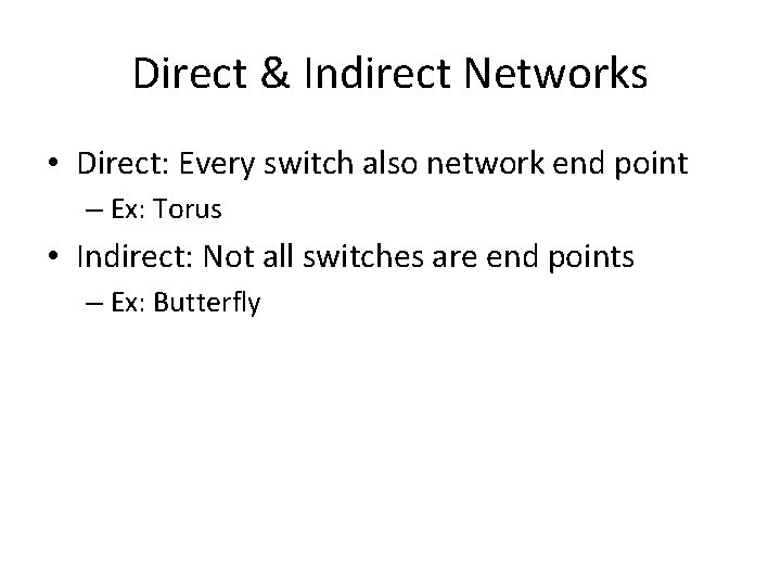 Direct & Indirect Networks • Direct: Every switch also network end point – Ex: