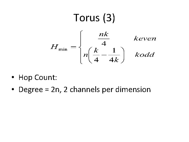 Torus (3) • Hop Count: • Degree = 2 n, 2 channels per dimension