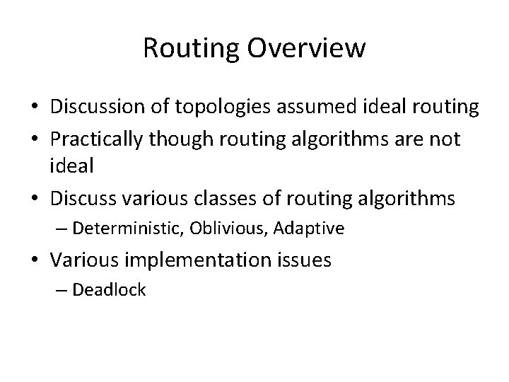 Routing Overview • Discussion of topologies assumed ideal routing • Practically though routing algorithms