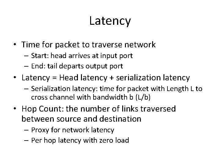 Latency • Time for packet to traverse network – Start: head arrives at input