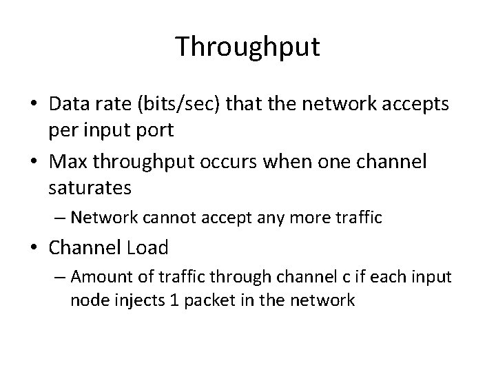 Throughput • Data rate (bits/sec) that the network accepts per input port • Max