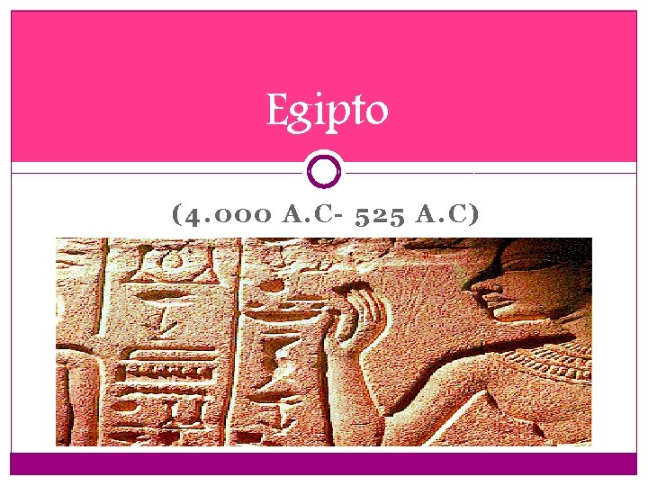 Egipto (4. 000 A. C- 525 A. C) 