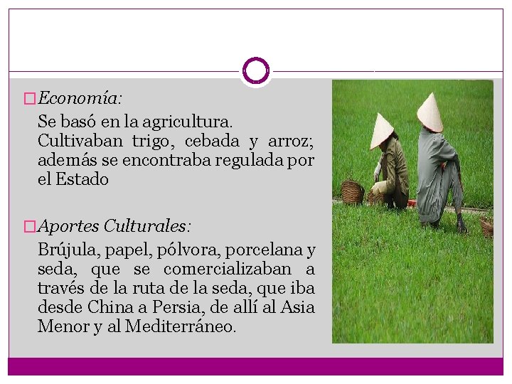 �Economía: Se basó en la agricultura. Cultivaban trigo, cebada y arroz; además se encontraba