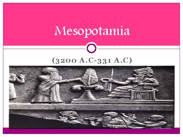 Mesopotamia (3200 A. C-331 A. C) 