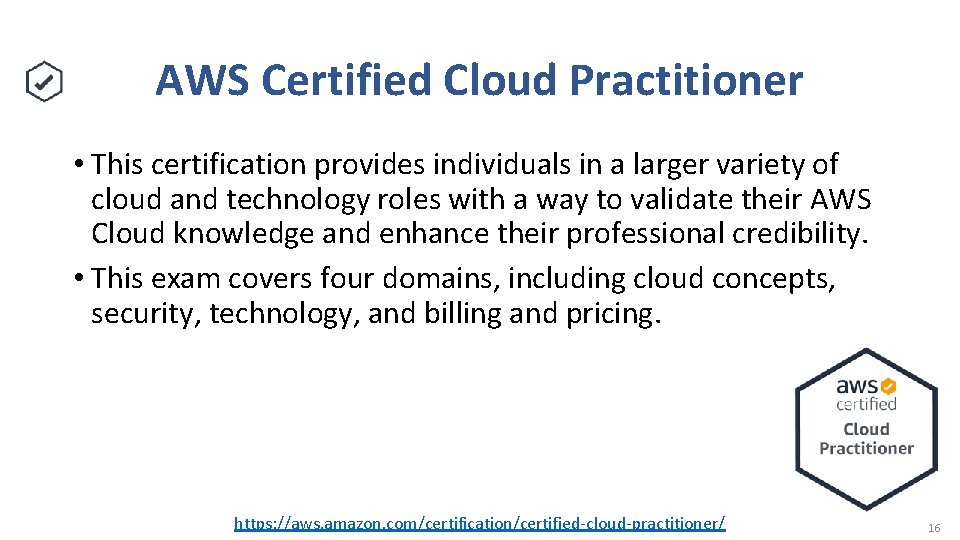 AWS Certified Cloud Practitioner • This certification provides individuals in a larger variety of AWS Certified Cloud Practitioner • This certification provides individuals in a larger variety of