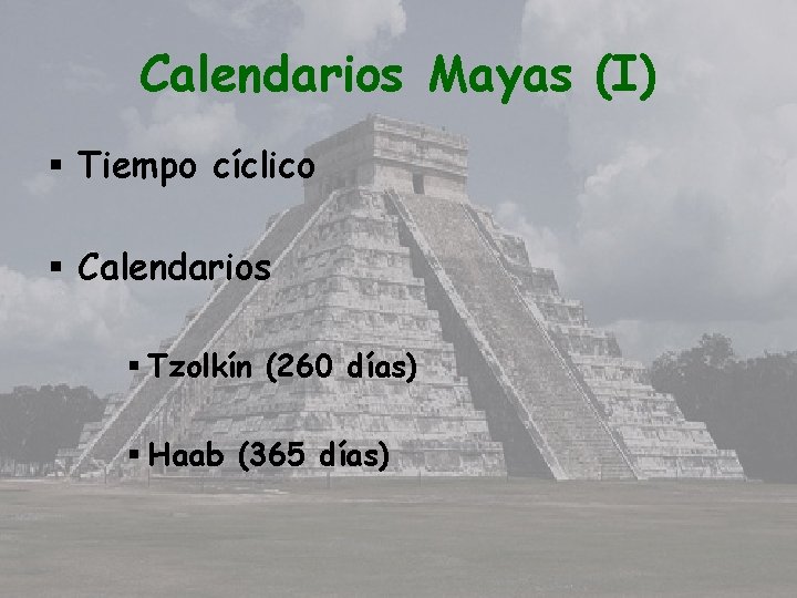 Calendarios Mayas (I) § Tiempo cíclico § Calendarios § Tzolkín (260 días) § Haab