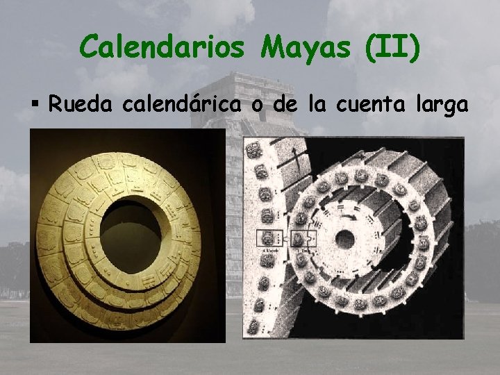 Calendarios Mayas (II) § Rueda calendárica o de la cuenta larga 