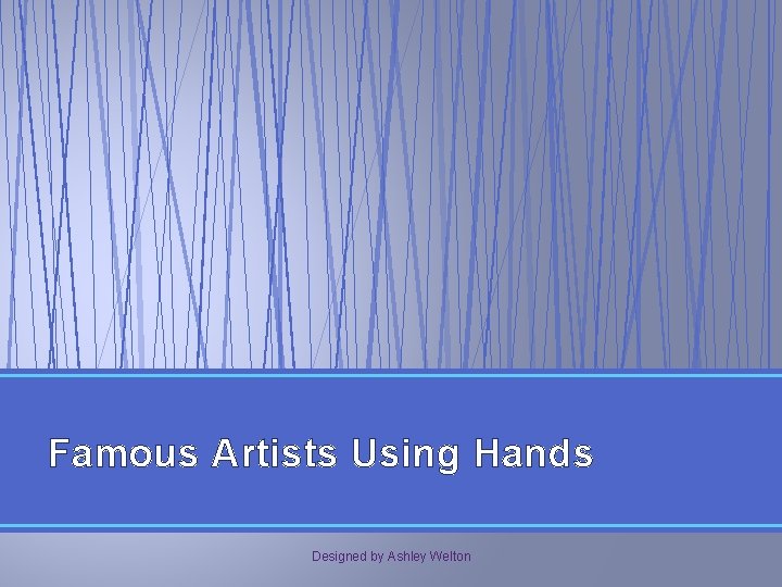 Famous Artists Using Hands Designed by Ashley Welton 