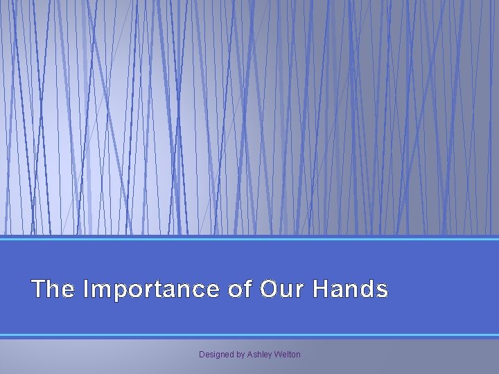 The Importance of Our Hands Designed by Ashley Welton 