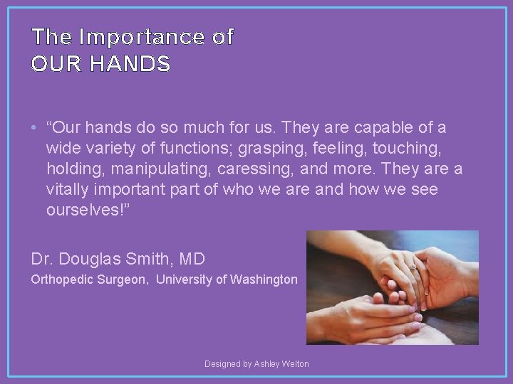 The Importance of OUR HANDS • “Our hands do so much for us. They
