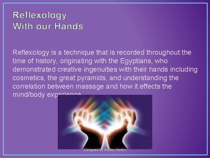 Reflexology With our Hands Reflexology is a technique that is recorded throughout the time