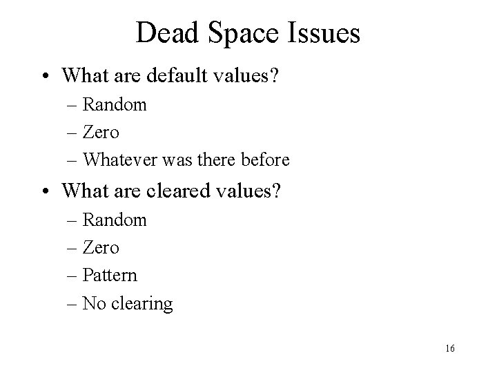 Dead Space Issues • What are default values? – Random – Zero – Whatever