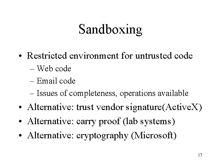 Sandboxing • Restricted environment for untrusted code – Web code – Email code –