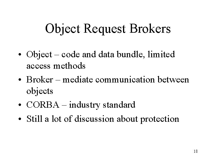 Object Request Brokers • Object – code and data bundle, limited access methods •