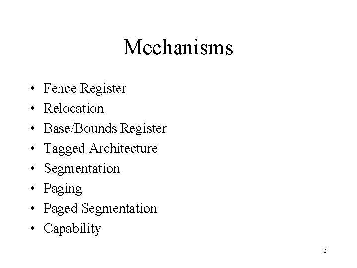 Mechanisms • • Fence Register Relocation Base/Bounds Register Tagged Architecture Segmentation Paging Paged Segmentation