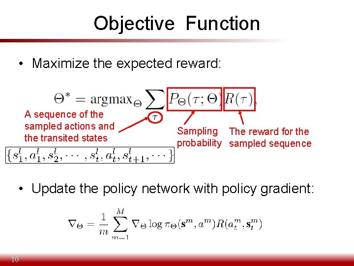 Objective Function • Maximize the expected reward: A sequence of the sampled actions and