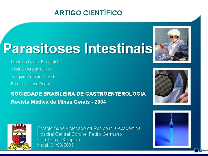 ARTIGO CIENTÍFICO Parasitoses Intestinais Maria do Carmo B. de Melo Valéria Geralda Q. Klen