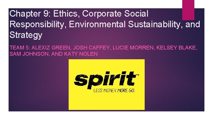 Chapter 9: Ethics, Corporate Social Responsibility, Environmental Sustainability, and Strategy TEAM 5: ALEXIZ GREEN,