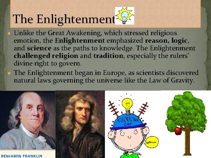 The Enlightenment ● Unlike the Great Awakening, which stressed religious emotion, the Enlightenment emphasized