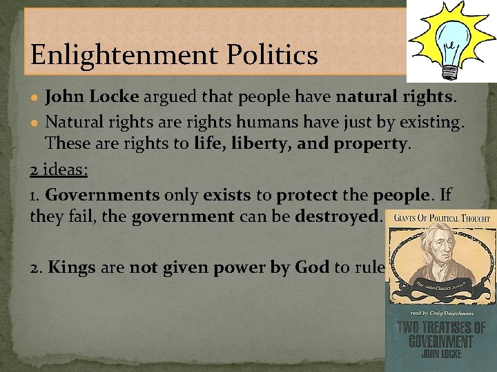 Enlightenment Politics ● John Locke argued that people have natural rights. ● Natural rights