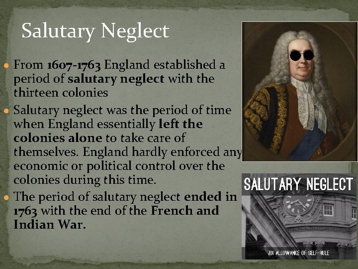 Salutary Neglect ● From 1607 -1763 England established a period of salutary neglect with