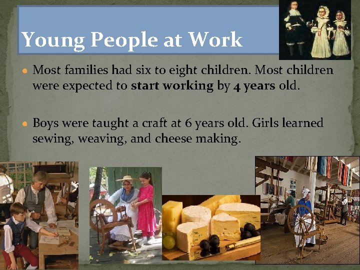 Young People at Work ● Most families had six to eight children. Most children